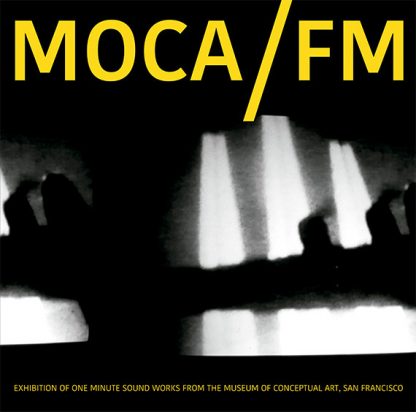 VARIOUS ARTISTS MOCA/FM: Exhibition Of One Minute Soundworks From The Museum Of Conceptual Art, San Francisco