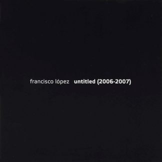 FRANCISCO LOPEZ Untitled (2006 - 2007)